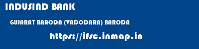 INDUSIND BANK  GUJARAT BARODA (VADODARA) BARODA   ifsc code